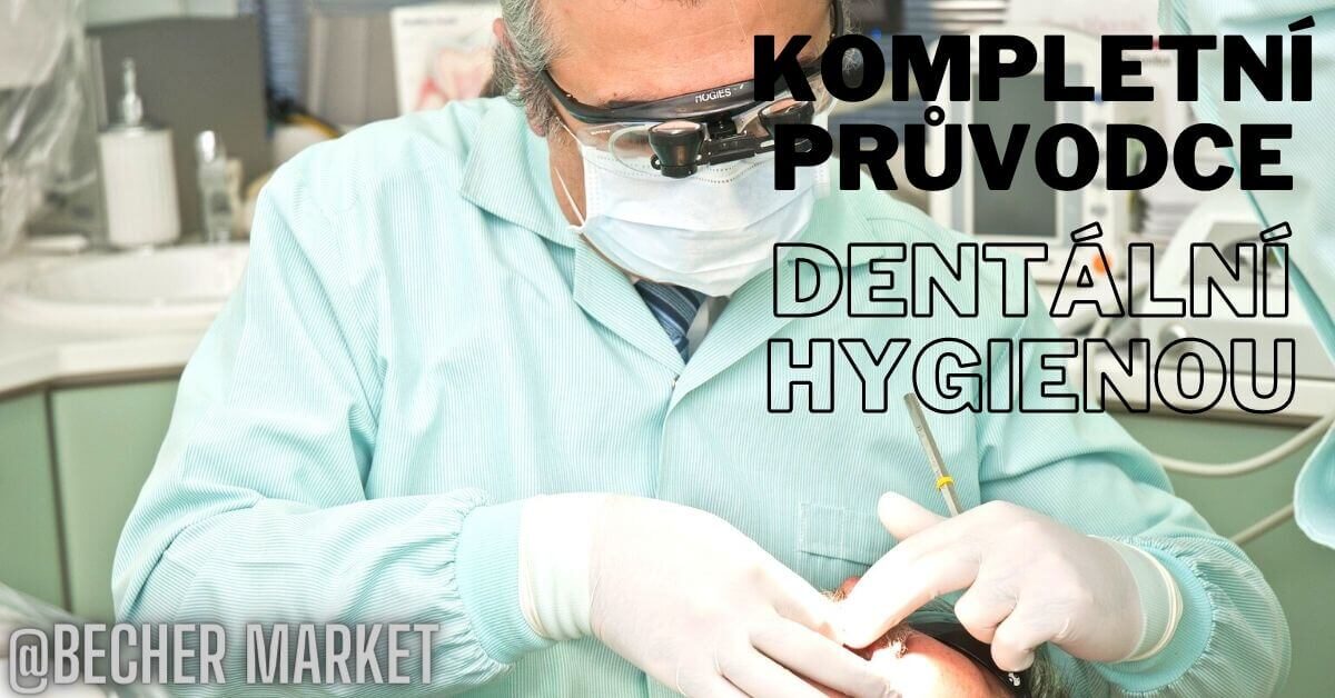 Kompletní průvodce dentální hygienou