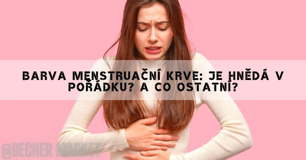 Barva Menstruační Krve: Je Hnědá V Pořádku? A Co Ostatní?