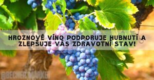 Hroznové Víno Podporuje Hubnutí A Zlepšuje Vás Zdravotní Stav!