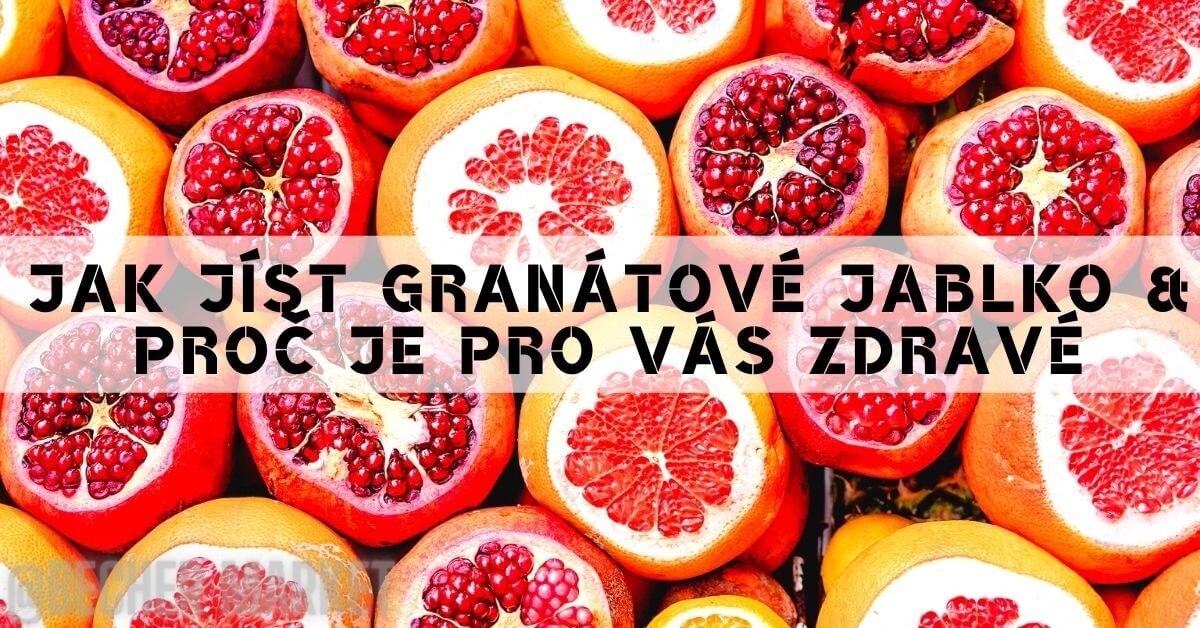 Jak Jíst Granátové Jablko & Proč Je Pro Vás Zdravé!