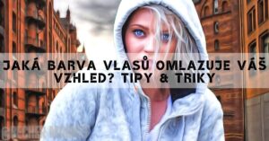 Jaká Barva Vlasů Omlazuje Váš Vzhled? Tipy & Triky