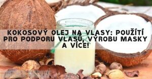 Kokosový Olej Na Vlasy: Použítí Pro Podporu Vlasů, Výrobu Masky A Více!
