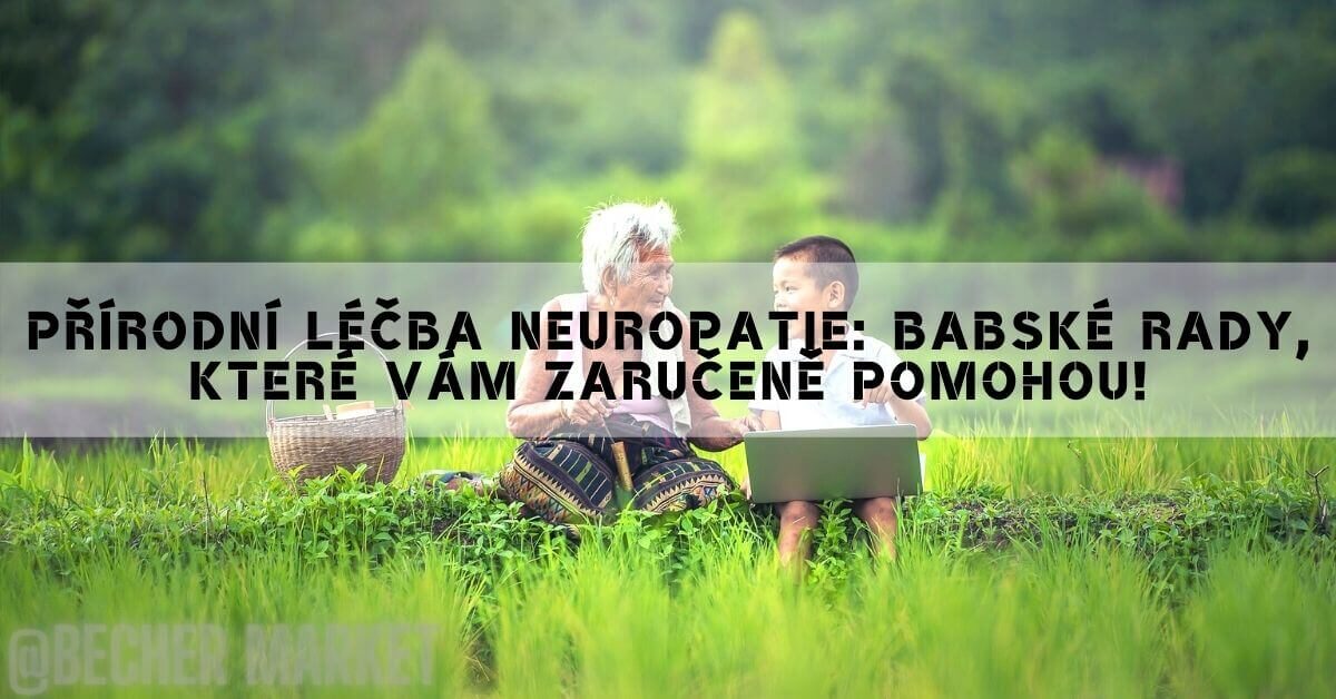 Přírodní Léčba Neuropatie: Babské Rady, Které Vám Zaručeně Pomohou!