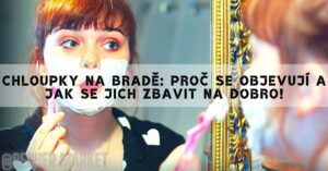 Chloupky Na Bradě: Proč Se Objevují A Jak Se Jich Zbavit Na Dobro!