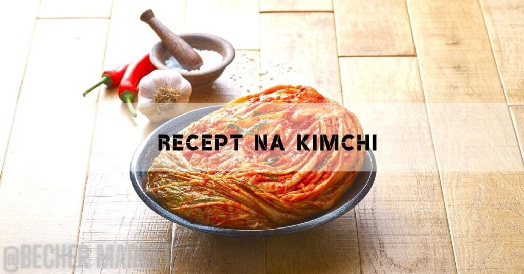Kimchi Recept & Proč je zdravé ho pravidelně konzumovat!