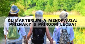 Klimakterium A Menopauza: Příznaky & Přírodní Léčba!