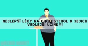 Nejlepší léky na cholesterol & Jejich vedlejší účinky!