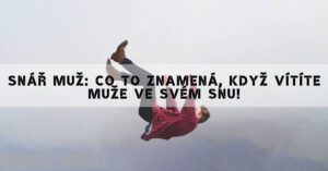 Snář Muž: Co To Znamená, Když Vítíte Muže Ve Svém Snu!