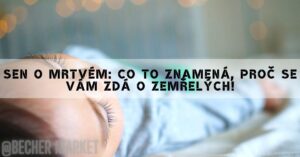 Sen O Mrtvém: Co To Znamená, Proč Se Vám Zdá O Zemřelých!