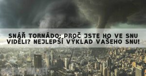 Snář Tornádo: Proč Jste Ho Ve Snu Viděli? Nejlepší Výklad Vašeho Snu!