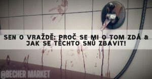 Sen O Vraždě: Proč Se Mi O Tom Zdá & Jak Se Těchto Snů Zbavit!