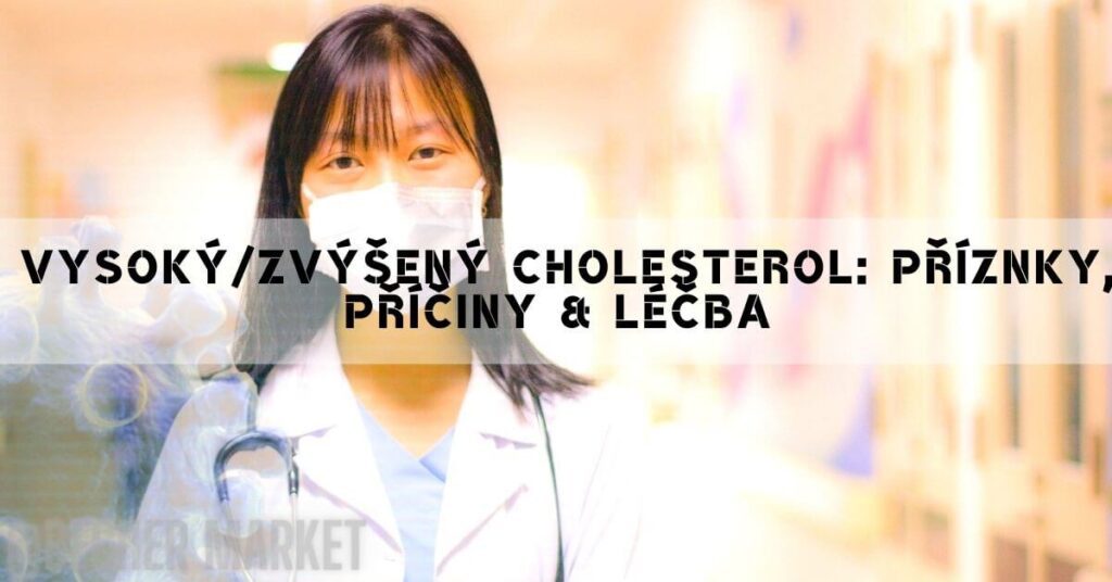 Vysoký/Zvýšený cholesterol: Příznky, Příčiny & Účinná léčba!