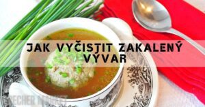 Zakalený vývar - Jak ho rychle a bez námahy vyčistit!