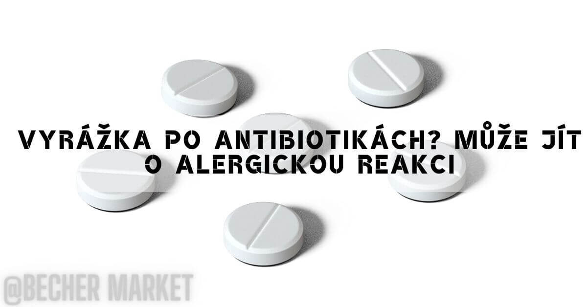 Jak poznat, že máte alergia na antibiotika? Jak se zbavit alergické vyrážky