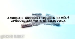 Anorexie Angeliny Jolie a skvělý způsob, jakým s ní bojovala