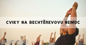 Cviky na Bechtěrevovu Nemoc: Nejlepší a nejúčinnější cvičení