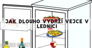Jak dlouho vydrží vejce v lednici (bílek, žloutek i vařená vejce)