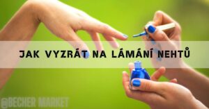 Jak zabránit lámání nehtů? Tipy jak je zpevnit!