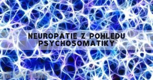 Neuropatie a psychosomatika: Vše co potřebujete vědět