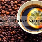 Výhody Pití Kávy s Citronem! Pomáhá i na hubnutí?
