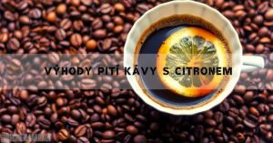 Výhody Pití Kávy s Citronem! Pomáhá i na hubnutí?