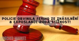 Policie Obvinila Feriho Ze Znásilnění & Exposlanec Podá Stížnost!