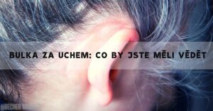 Bulka Za Uchem: Příčiny, Příznaky & Léčba! [U dětí i dospělých]