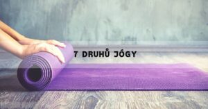 7 Druhů Jógy: Která Je Ta Pravá Pro Vaše Tělo? Výhody & Nevýhody! 2026