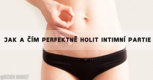 Jak Se Holit Tam Dole? Nejlepší Příručka Pro Holení Intimních Partií!