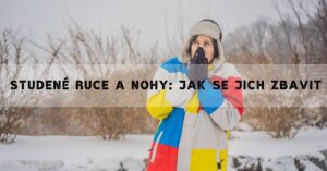 Jak Vyléčit Studené Nohy A Ruce! [100% Osvědčené Rady]
