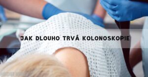 Jak Dlouho Trvá Kolonoskopie! & Čas Rekonvalescence!