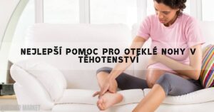 Jak Na Oteklé Nohy V Těhotenství: 6 Osvědčených Rad!