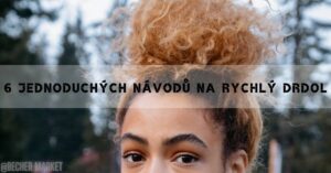 6 Jednoduchých Návodů Na Rychlý Drdol!