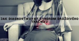 Syndrom Dráždivého Tračníku: Test & 4 Efektivní Způsoby Léčby!